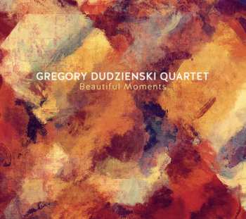 Gregory Dudzienski Quartet: Beautiful Moments