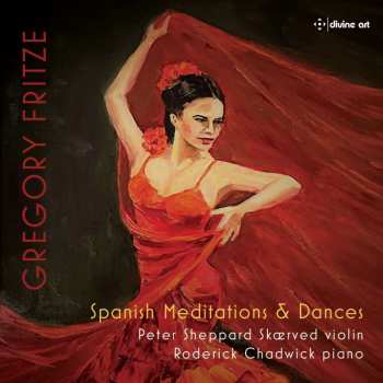 Album Gregory Fritze: Spanish Meditations & Dances Für Violine & Klavier