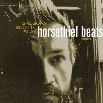 Album Gregory Scott Slay: Horsethief Beats / The Sound Will Find You