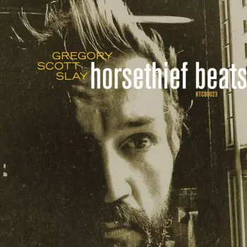 Gregory Scott Slay: Horsethief Beats / The Sound Will Find You