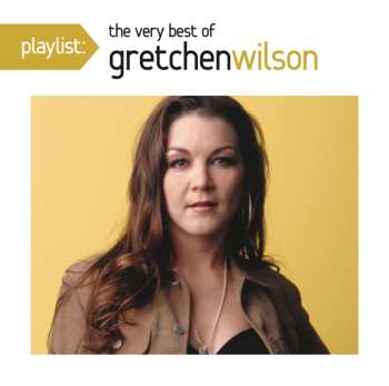 Album Gretchen Wilson: Playlist: The Very Best Of Gretchen Wilson