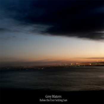 Album Grey Waters: Below The Ever Setting Sun