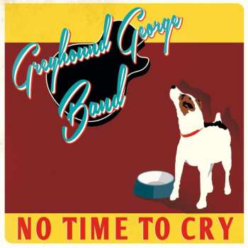 Greyhound George Band: No Time To Cry