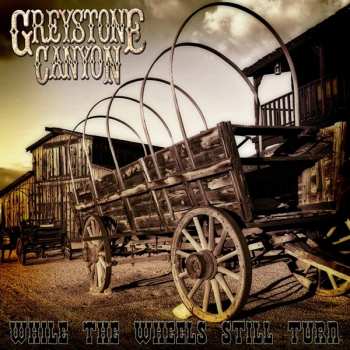 Album Greystone Canyon: While The Wheels Still Turn