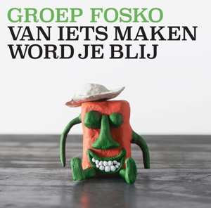 Album Groep Fosko: Van Iets Maken Word Je Blij