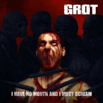 Album Grot: I Have No Mouth And I Must Scream