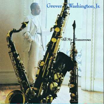 Album Grover Washington, Jr.: All My Tomorrows
