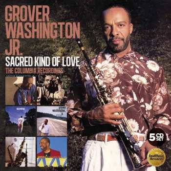 Grover Washington, Jr.: Sacred Kind Of Love (The Columbia Recordings)