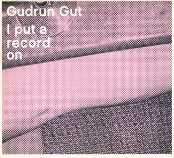 Album Gudrun Gut: I Put A Record On