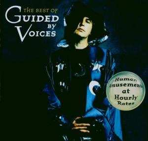 Album Guided By Voices: The Best Of Guided By Voices - Human Amusements At Hourly Rates