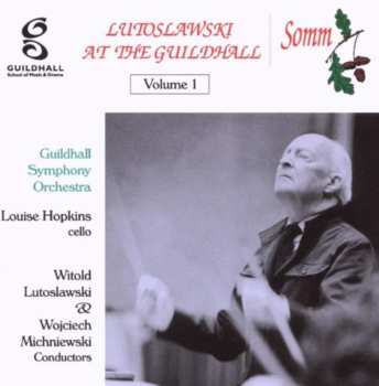 Album Witold Lutoslawski: Lutoslawski At The Guildhall  Volume 1