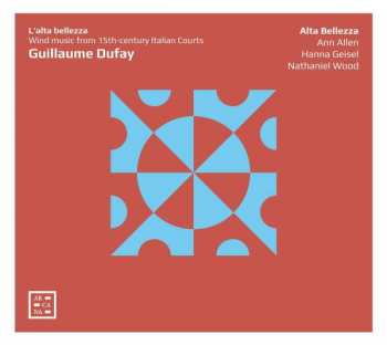 Album Guillaume Dufay: Bläsermusik An Den Höfen Italiens Im 15. Jahrhundert "l'alta Bellezza"