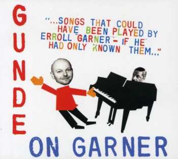 Album Gunde On Garner: Songs That Could Have Been Played By Erroll Garner – If He Had Only Known Them...