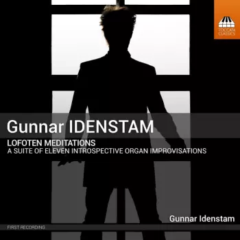 Gunnar Idenstam: Lofoten Meditations (A Suite Of Eleven Introspective Organ Improvisations)