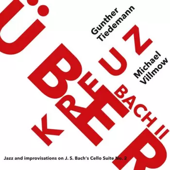 Michael Villmow: Kreuzüber Bach II - Jazz and improvisations on J.S. Bach's Cello Suite No. 2
