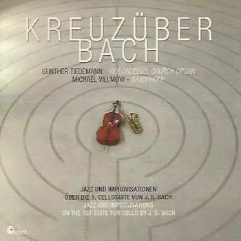 Gunther Tiedemann: Kreuzüber Bach - Jazz and improvisations on the 1st Suite for cello by J.S. Bach