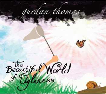Album Gurdan Thomas: This Beautiful World Of Ugliness