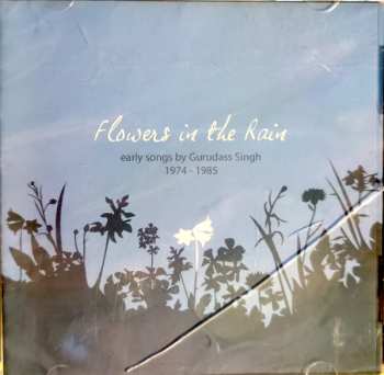 Gurudass Singh: Flowers In The Rain - Early Songs By Gurudass Singh 1974 - 1985