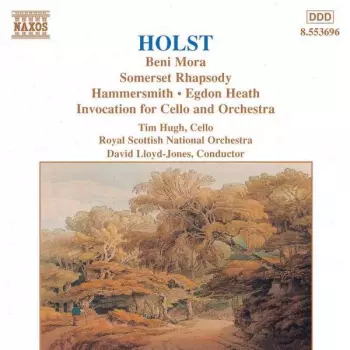 Gustav Holst: Beni Mora • Somerset Rhapsody • Hammersmith • Egdon Heath • Invocation For Cello And Orchestra