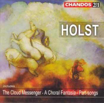 2CD Gustav Holst: The Cloud Messenger • A Choral Fantasia • Part-songs 439034