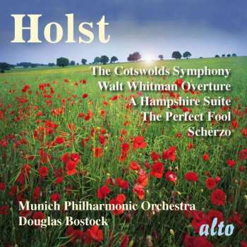 Gustav Holst: The Cotswolds Symphony / Walt Whitman Overture / A Hampshire Suite / The Perfect Fool / Scherzo