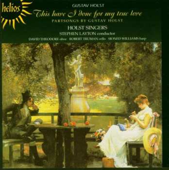 Album Gustav Holst: This Have I Done For My True Love - Partsongs By Gustav Holst