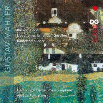 Gustav Mahler: Rückert-Lieder / Lieder Eines Fahrenden Geselen / Kindertotenlieder