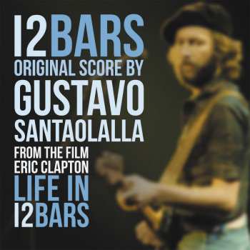 Album Gustavo Santaolalla: Eric Clapton: Life In 12 Bars (Soundtrack)