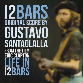 Gustavo Santaolalla: Eric Clapton: Life In 12 Bars (Soundtrack)