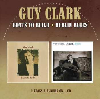 Album Guy Clark: Boats To Build + Dublin Blues