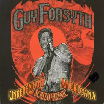 Guy Forsyth: Unrepentant Schizophrenic Americana