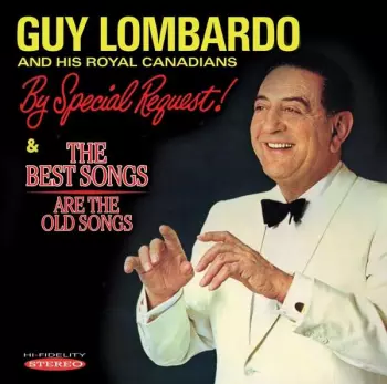 Guy Lombardo And His Royal Canadians: By Special Request! & The Best Songs Are The Old Songs