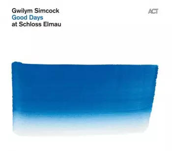 Gwilym Simcock: Good Days At Schloss Elmau