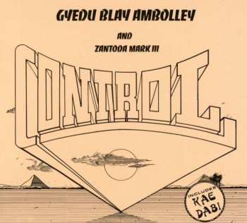 CD Gyedu Blay Ambolley & Zantoda Mark III: Control 316819