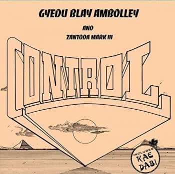 Album Gyedu Blay Ambolley & Zantoda Mark III: Control