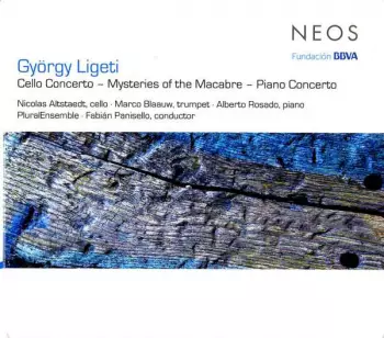 György Ligeti: Cello Concerto - Mysteries Of The Macabre - Piano Concerto