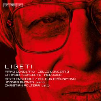 Album György Ligeti: Piano Concerto · Cello Concerto · Chamber Concerto · Melodien