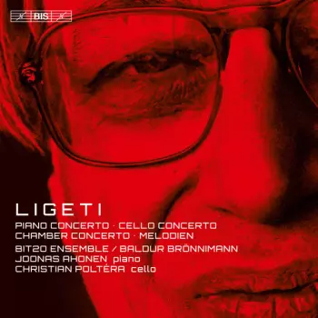 György Ligeti: Piano Concerto · Cello Concerto · Chamber Concerto · Melodien