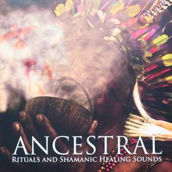 Album H. Antoni Carvajal: ANCESTRAL Rituals and Shamanic Healing Sounds