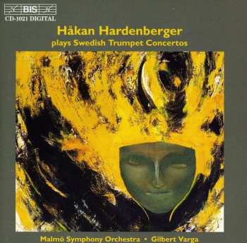 Album Håkan Hardenberger: Håkan Hardenberger Plays Swedish Trumpet Concertos