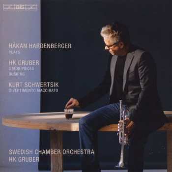 Album Håkan Hardenberger: HK Gruber: 3 MOB Pieces, Busking / Kurt Schwertsik: Divertimento Macchiato