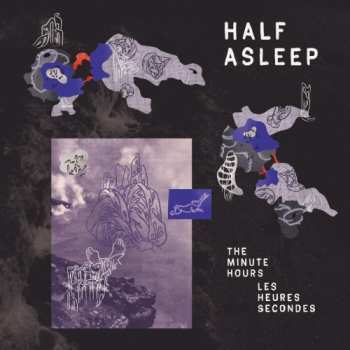 Album Half Asleep: The Minutes Hours / Les Heures Secondes
