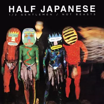 Half Japanese: Half Gentlemen / Not Beasts