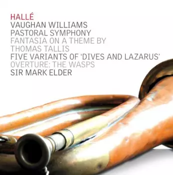 Hallé Orchestra: Pastoral Symphony; Fantasia On A Theme By Thomas Tallis; Five Variants Of 'Dives And Lazarus'; Overture: The Wasps