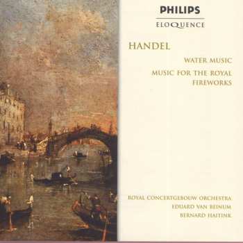 Georg Friedrich Händel: Water Music And Music For The Royal Fireworks
