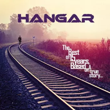 Hangar: The Best Of 15 Years, Based On A True Story...
