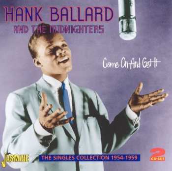 Album Hank Ballard & The Midnighters: Come On And Get It - The Singles Collection 1954-1959