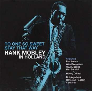 CD Hank Mobley: To One So Sweet Stay That Way - Hank Mobley in Holland 454892