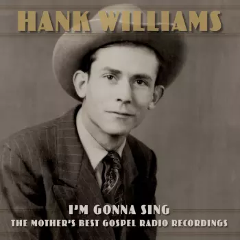Hank Williams: I'm Gonna Sing: The Mother's Best Gospel Radio Recordings