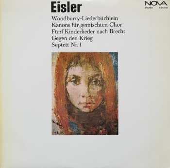 Album Hanns Eisler: Woodburry-Liederbüchlein / Kanons Für Gemischten Chor / Fünf Kinderlieder Nach Brecht / Gegen Den Krieg / Septett Nr. 1